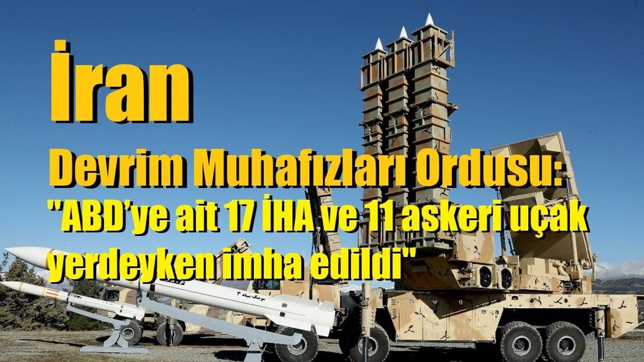 İran Devrim Muhafızları Ordusu: "ABD’ye ait 17 İHA ve 11 askeri uçak yerdeyken imha edildi"