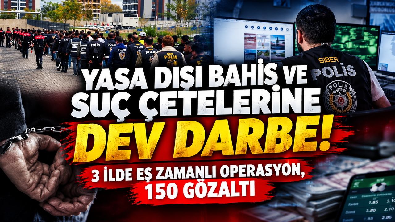 Yasa Dışı Bahis ve Suç Çetelerine Dev Darbe! 3 İlde Eş Zamanlı Operasyon, 150 Gözaltı