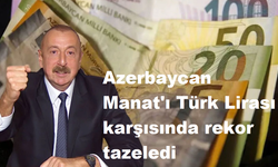 Azerbaycan Manat'ı Türk Lirası karşısında rekor tazeledi