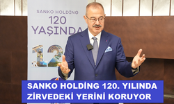 SANKO HOLDİNG 120. YILINDA ZİRVEDEKİ YERİNİ KORUYOR