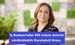 İş Bankası’ndan 500 milyon dolarlık sürdürülebilir Eurotahvil ihracı