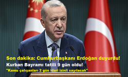 Cumhurbaşkanı Erdoğan duyurdu! Kurban Bayramı tatili 9 gün oldu!