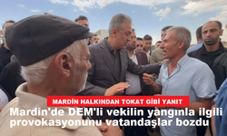 Mardin'de DEM'li vekilin yangınla ilgili provokasyonunu vatandaşlar bozdu