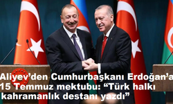 Aliyev’den Cumhurbaşkanı Erdoğan’a 15 Temmuz mektubu: “Türk halkı kahramanlık destanı yazdı”