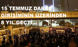 15 TEMMUZ DARBE GİRİŞİMİNİN ÜZERİNDEN 8 YIL GEÇTİ...