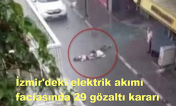 İzmir'deki elektrik akımı faciasında 29 gözaltı kararı