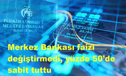 Merkez Bankası faizi değiştirmedi, yüzde 50’de sabit tuttu