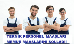 TEKNİK PERSONEL MAAŞLARI MEMUR MAAŞLARINI SOLLADI!