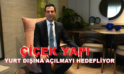 ÇİÇEK YAPI YURT DIŞINA AÇILMAYI HEDEFLİYOR