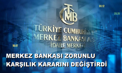 MERKEZ BANKASI ZORUNLU KARŞILIK KARARINI DEĞİŞTİRDİ