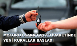 MOTORLU KARA TAŞIT TİCARETİNDE YENİ KURALLAR BAŞLADI