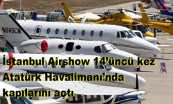 İstanbul Airshow 14’üncü kez Atatürk Havalimanı’nda kapılarını açtı