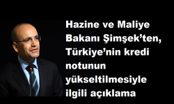 Hazine ve Maliye Bakanı Şimşek’ten, Türkiye’nin kredi notunun yükseltilmesiyle ilgili açıklama