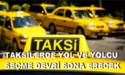 TAKSİLERDE YOL VE YOLCU SEÇME DEVRİ SONA ERECEK