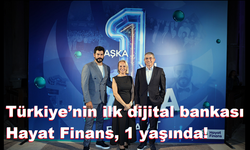 Türkiye’nin ilk dijital bankası Hayat Finans, 1 yaşında!