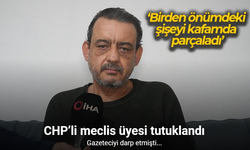 Gazeteciye saldıran CHP’li meclis üyesi tutuklandı