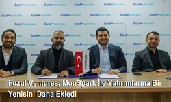 Fuzul Ventures, MonSpark İle Yatırımlarına Bir Yenisini Daha Ekledi