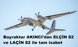 Bayraktar AKINCI'dan ELÇİN 82 ve LAÇİN 82 ile tam isabet