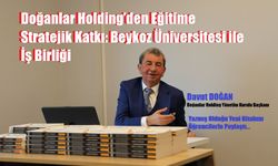 Doğanlar Holding’den Eğitime Stratejik Katkı: Beykoz Üniversitesi ile İş Birliği