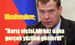 Medvedev: "Barış elçisi bir kez daha gerçek yüzünü gösterdi"