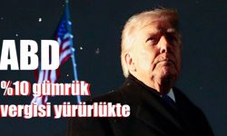 Trump'ın yüzde 10 gümrük vergisi uygulaması yürürlüğe girdi