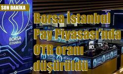Borsa İstanbul Pay Piyasası’nda OTR oranı düşürüldü