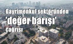 Gayrimenkul sektöründen ’değer barışı’ çağrısı