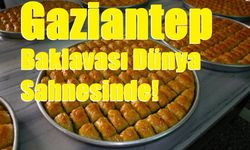 Gaziantep Baklavası Dünya Sahnesinde!