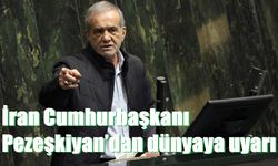 İran Cumhurbaşkanı Pezeşkiyan’dan dünyaya uyarı