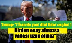 Trump: "(İran’da yeni dini lider seçimi) Bizden onay almazsa, vadesi uzun olmaz"