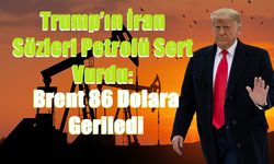 Trump’ın İran Sözleri Petrolü Sert Vurdu: Brent 86 Dolara Geriledi