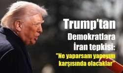 Trump’tan Demokratlara İran tepkisi: "Ne yaparsam yapayım karşısında olacaklar"