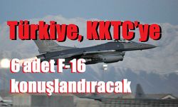 Türkiye, KKTC’ye 6 adet F-16 konuşlandıracak