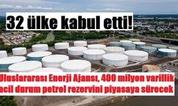 Uluslararası Enerji Ajansı, 400 milyon varillik acil durum petrol rezervini piyasaya sürecek