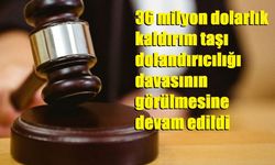 36 milyon dolarlık kaldırım taşı dolandırıcılığı davasının görülmesine devam edildi