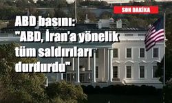 ABD basını: "ABD, İran’a yönelik tüm saldırıları durdurdu"