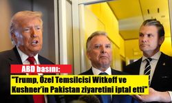 ABD basını: "Trump, Özel Temsilcisi Witkoff ve Kushner’in Pakistan ziyaretini iptal etti"
