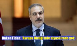 Bakan Fidan: 'Avrupa Birliği'nde siyasi irade yok'
