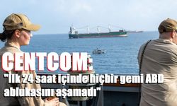 CENTCOM: "İlk 24 saat içinde hiçbir gemi ABD ablukasını aşamadı"