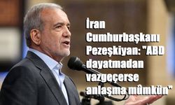 İran Cumhurbaşkanı Pezeşkiyan: "ABD dayatmadan vazgeçerse anlaşma mümkün"