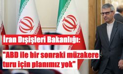 İran Dışişleri Bakanlığı: "ABD ile bir sonraki müzakere turu için planımız yok"
