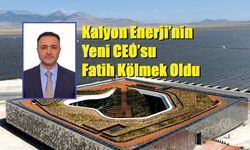 Kalyon Enerji’nin Yeni CEO’su Fatih Kölmek Oldu