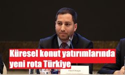 Küresel konut yatırımlarında  yeni rota Türkiye