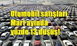 Son 3 yıldır büyüyen otomobil satışları Mart ayında yüzde 13 düşüş ile inişe geçti
