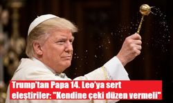 Trump’tan Papa 14. Leo’ya sert eleştiriler: "Kendine çeki düzen vermeli"