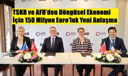 TSKB ve AFD’den Döngüsel Ekonomi İçin 150 Milyon Euro’luk Yeni Anlaşma