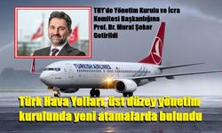 Türk Hava Yolları, üst düzey yönetim kurulunda yeni atamalarda bulundu