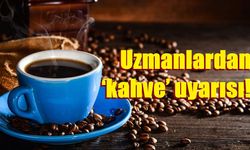 Uzmanlardan ‘kahve’ uyarısı: "Günde 4 fincan ve üzeri olumsuz etkiler oluşturabiliyor"