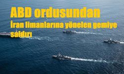 ABD ordusundan İran limanlarına yönelen gemiye saldırı