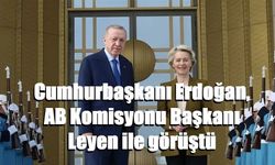 Cumhurbaşkanı Erdoğan, AB Komisyonu Başkanı Leyen ile görüştü